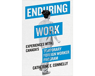 Attached image of NOW AVAILABLE TO PRE-ORDER: Enduring Work: Experiences with Canada’s Temporary Foreign Worker Program